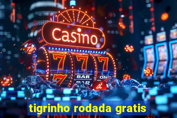 tigrinho rodada gratis